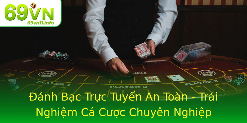 Đánh Bạc Trực Tuyến An Toàn - Trải Nghiệm Cá Cược Chuyên Nghiệp