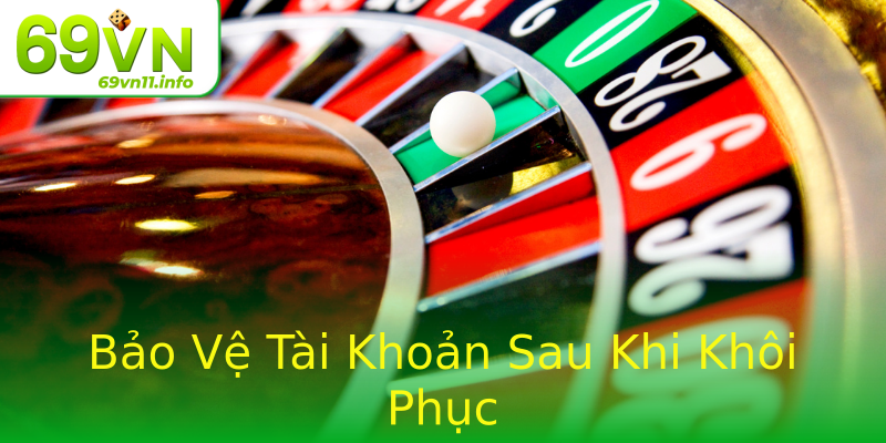 Bảo Vệ Tài Khoản Sau Khi Khôi Phục Bảo Vệ Tài Khoản Sau Khi Khôi Phục