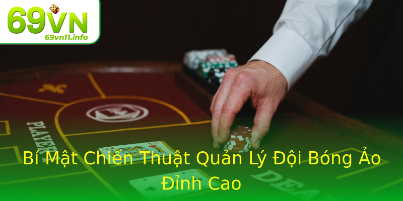 Bí Mật Chiến Thuật Quản Lý Đội Bóng Ảo Đỉnh Cao Bí Mật Chiến Thuật Quản Lý Đội Bóng Ảo Đỉnh Cao