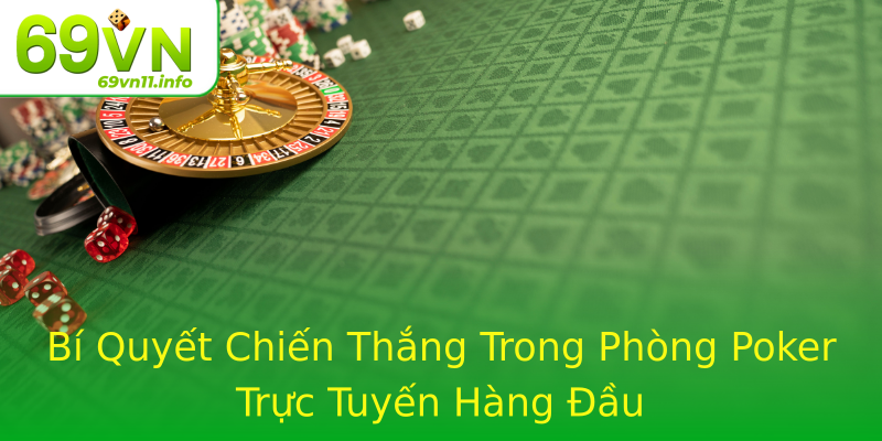 Bí Quyết Chiến Thắng Trong Phòng Poker Trực Tuyến Hàng Đầu Bí Quyết Chiến Thắng Trong Phòng Poker Trực Tuyến Hàng Đầu