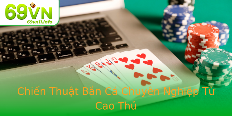 Chiến Thuật Bắn Cá Chuyên Nghiệp Từ Cao Thủ Chiến Thuật Bắn Cá Chuyên Nghiệp Từ Cao Thủ