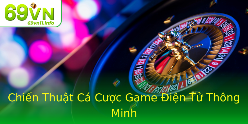 Chiến Thuật Cá Cược Game Điện Tử Thông Minh Chiến Thuật Cá Cược Game Điện Tử Thông Minh