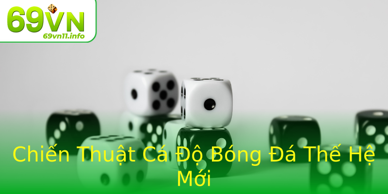 Chiến Thuật Cá Độ Bóng Đá Thế Hệ Mới Chiến Thuật Cá Độ Bóng Đá Thế Hệ Mới
