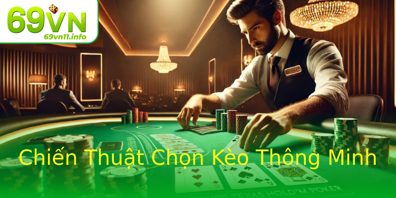 Chiến Thuật Chọn Kèo Thông Minh Chiến Thuật Chọn Kèo Thông Minh