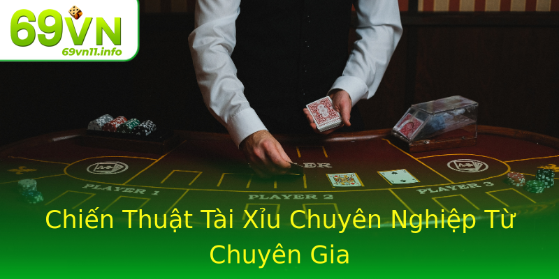 Chiến Thuật Tài Xỉu Chuyên Nghiệp Từ Chuyên Gia Chiến Thuật Tài Xỉu Chuyên Nghiệp Từ Chuyên Gia