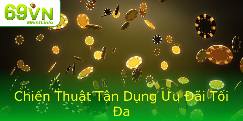 Chiến Thuật Tận Dụng Ưu Đãi Tối Đa Chiến Thuật Tận Dụng Ưu Đãi Tối Đa