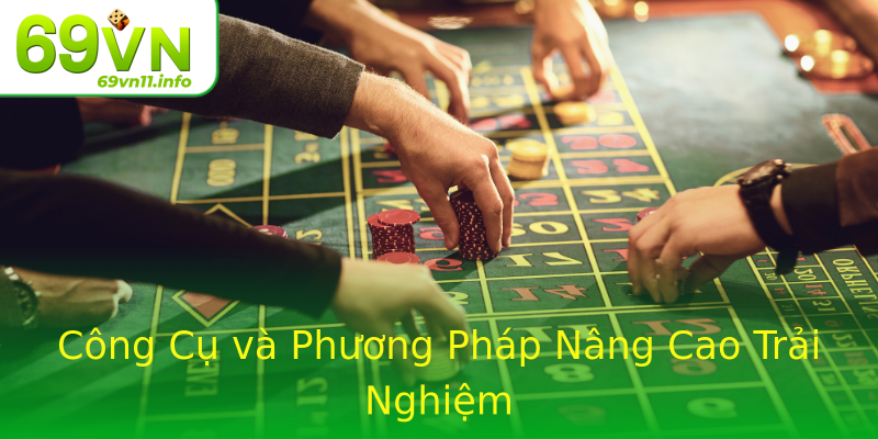 Công Cụ và Phương Pháp Nâng Cao Trải Nghiệm Công Cụ và Phương Pháp Nâng Cao Trải Nghiệm