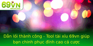Dan Loi Thanh Cong Tool Tai Xiu 69Vn Giup Ban Chinh Phuc Inh Cao Ca Cuoc