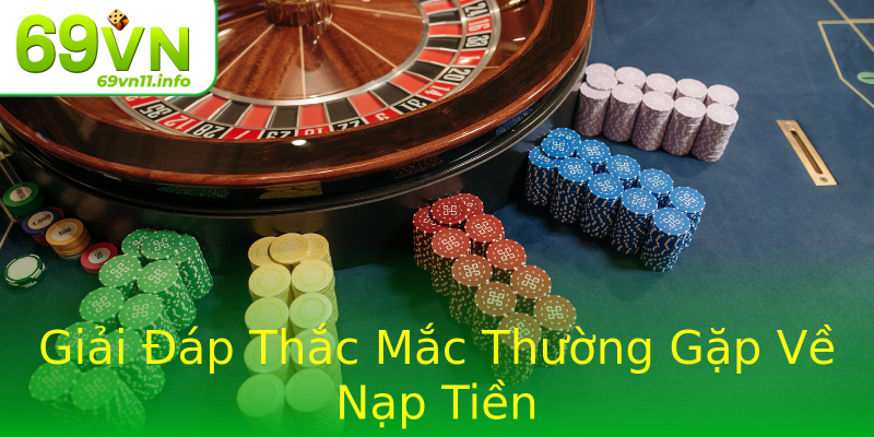 Giải Đáp Thắc Mắc Thường Gặp Về Nạp Tiền Giải Đáp Thắc Mắc Thường Gặp Về Nạp Tiền