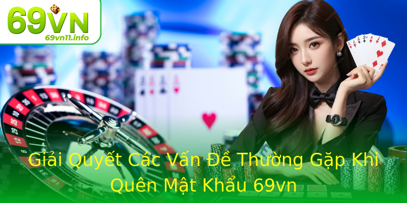 Giải Quyết Các Vấn Đề Thường Gặp Khi Quên Mật Khẩu 69vn Giải Quyết Các Vấn Đề Thường Gặp Khi Quên Mật Khẩu 69vn