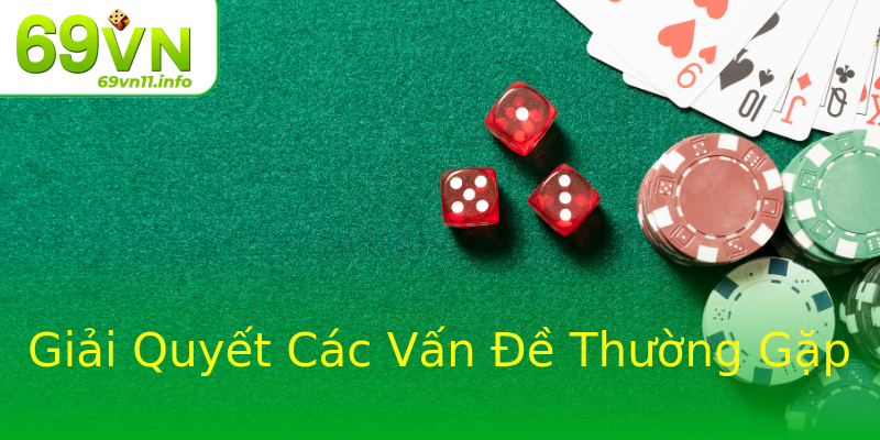 Giải Quyết Các Vấn Đề Thường Gặp Giải Quyết Các Vấn Đề Thường Gặp