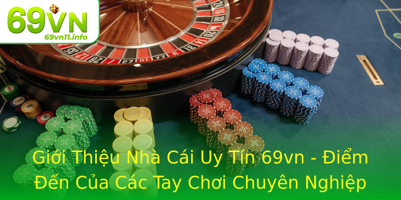 Giới Thiệu Nhà Cái Uy Tín 69vn - Điểm Đến Của Các Tay Chơi Chuyên Nghiệp Giới Thiệu Nhà Cái Uy Tín 69vn - Điểm Đến Của Các Tay Chơi Chuyên Nghiệp