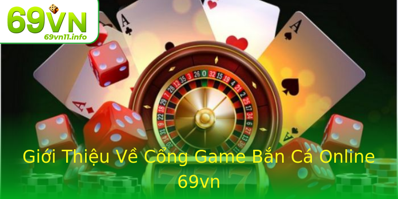Giới Thiệu Về Cổng Game Bắn Cá Online 69vn Giới Thiệu Về Cổng Game Bắn Cá Online 69vn