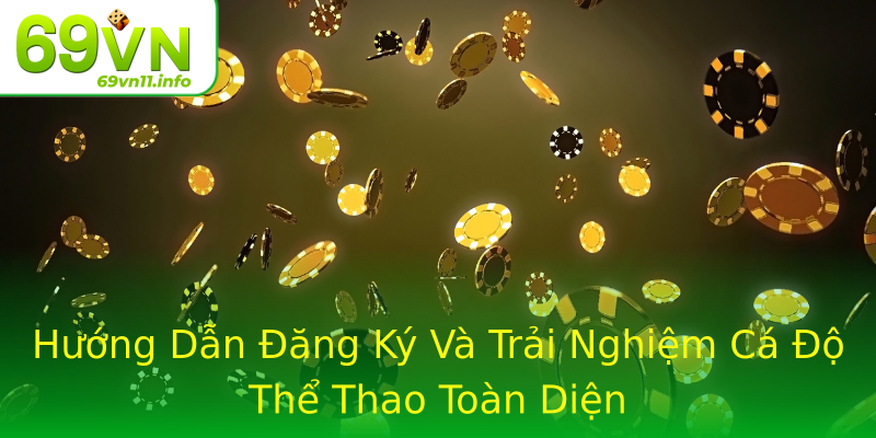 Hướng Dẫn Đăng Ký Và Trải Nghiệm Cá Độ Thể Thao Toàn Diện Hướng Dẫn Đăng Ký Và Trải Nghiệm Cá Độ Thể Thao Toàn Diện