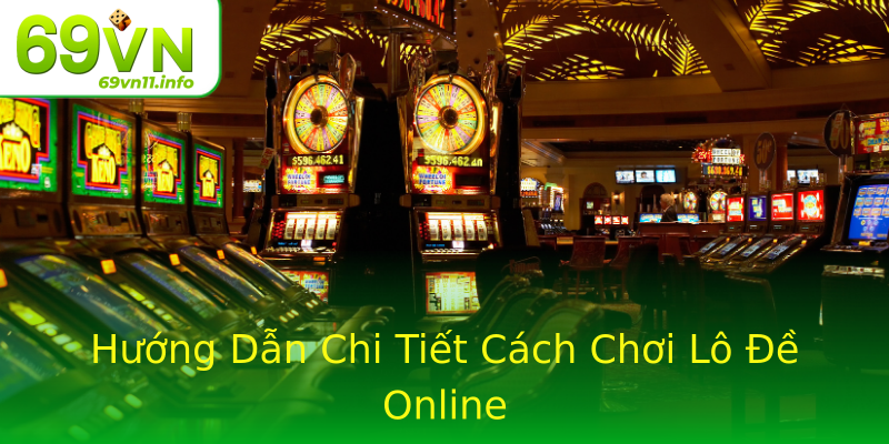 Hướng Dẫn Chi Tiết Cách Chơi Lô Đề Online Hướng Dẫn Chi Tiết Cách Chơi Lô Đề Online