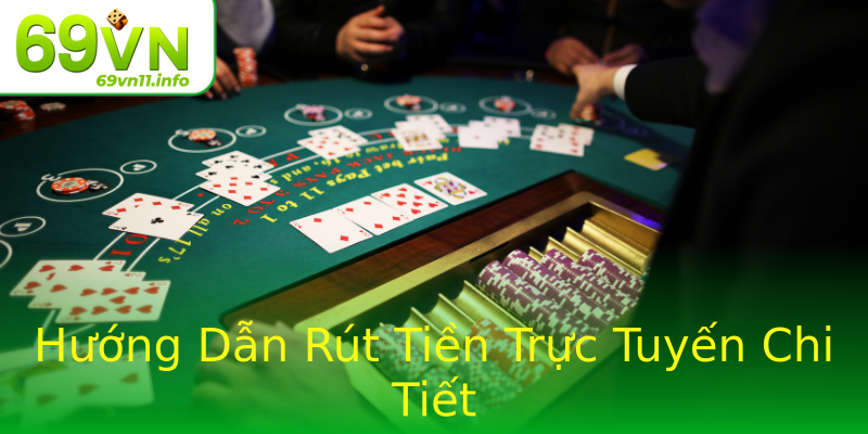 Hướng Dẫn Rút Tiền Trực Tuyến Chi Tiết Hướng Dẫn Rút Tiền Trực Tuyến Chi Tiết