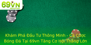 Kham Pha Au Tu Thong Minh Ca Cuoc Bong A Tai 69Vn Tang Co Hoi Thang Lon