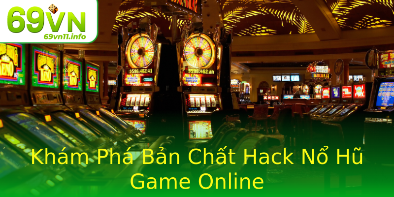 Khám Phá Bản Chất Hack Nổ Hũ Game Online Khám Phá Bản Chất Hack Nổ Hũ Game Online