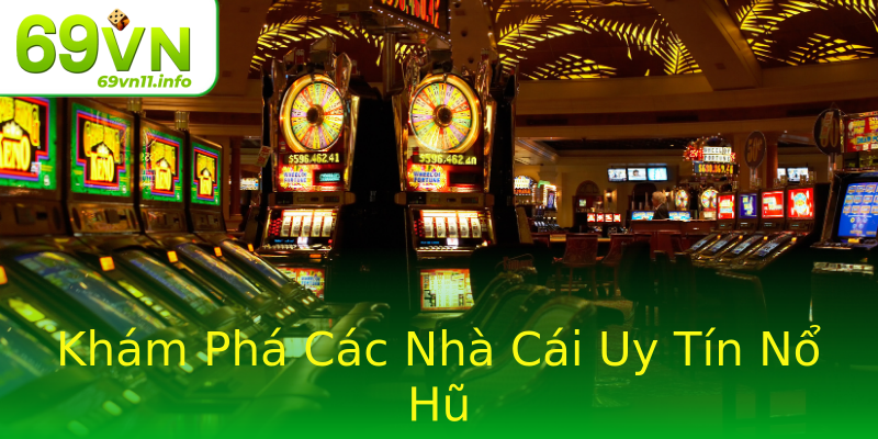 Khám Phá Các Nhà Cái Uy Tín Nổ Hũ Khám Phá Các Nhà Cái Uy Tín Nổ Hũ