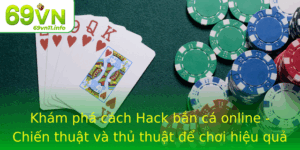 Kham Pha Cach Hack Ban Ca Online Chien Thuat Va Thu Thuat E Choi Hieu Qua Tai 69Vn