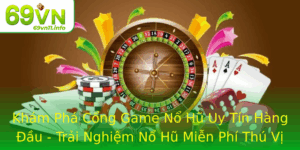 Kham Pha Cong Game No Hu Uy Tin Hang Au Trai Nghiem No Hu Mien Phi Thu Vi Tai 69Vn
