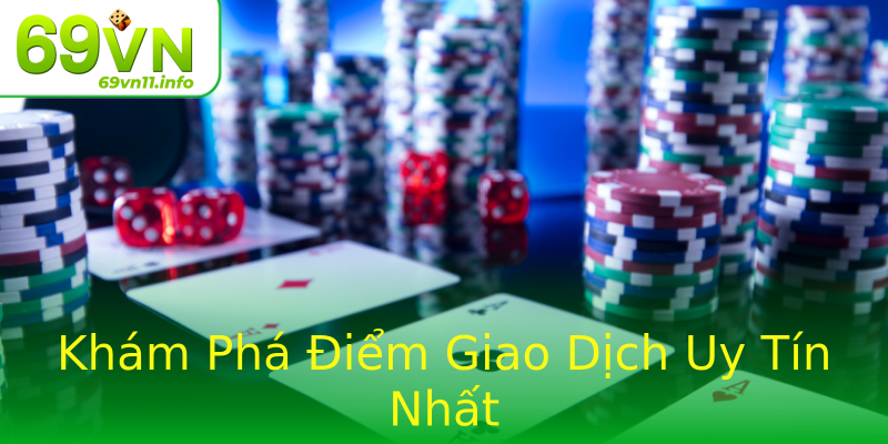 Khám Phá Điểm Giao Dịch Uy Tín Nhất Khám Phá Điểm Giao Dịch Uy Tín Nhất