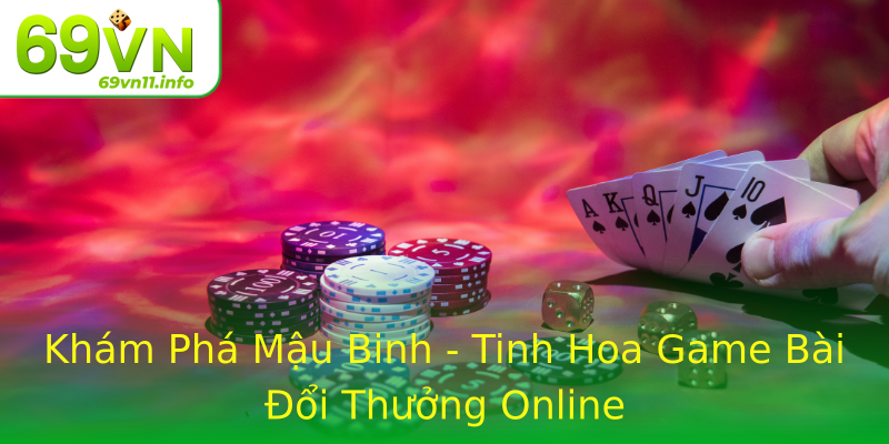 Khám Phá Mậu Binh - Tinh Hoa Game Bài Đổi Thưởng Online Khám Phá Mậu Binh - Tinh Hoa Game Bài Đổi Thưởng Online