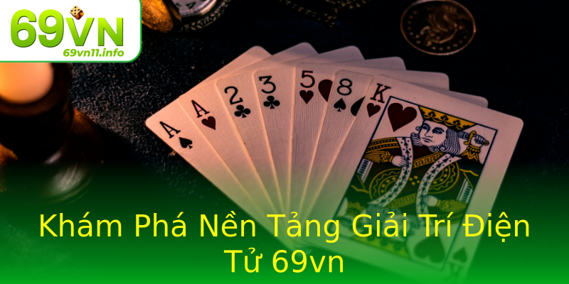 Khám Phá Nền Tảng Giải Trí Điện Tử 69vn Khám Phá Nền Tảng Giải Trí Điện Tử 69vn