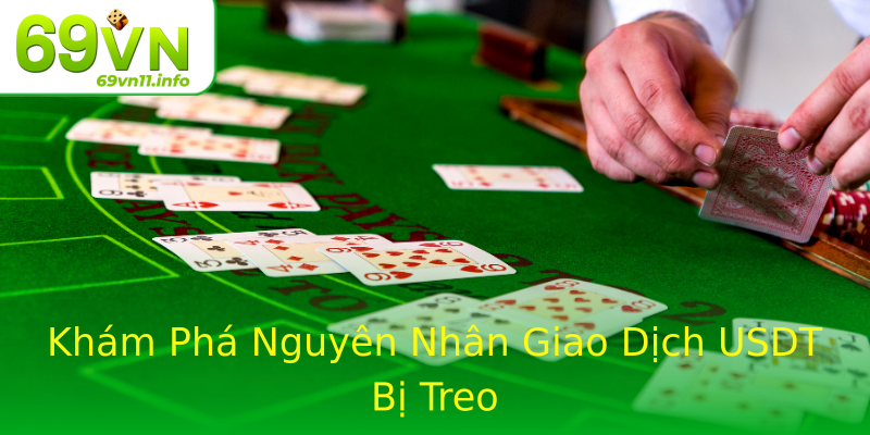 Khám Phá Nguyên Nhân Giao Dịch USDT Bị Treo Khám Phá Nguyên Nhân Giao Dịch USDT Bị Treo