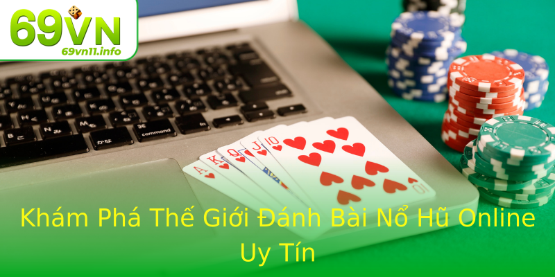 Khám Phá Thế Giới Đánh Bài Nổ Hũ Online Uy Tín Khám Phá Thế Giới Đánh Bài Nổ Hũ Online Uy Tín