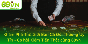 Kham Pha The Gioi Ban Ca Oi Thuong Uy Tin Co Hoi Kiem Tien That Cung 69Vn