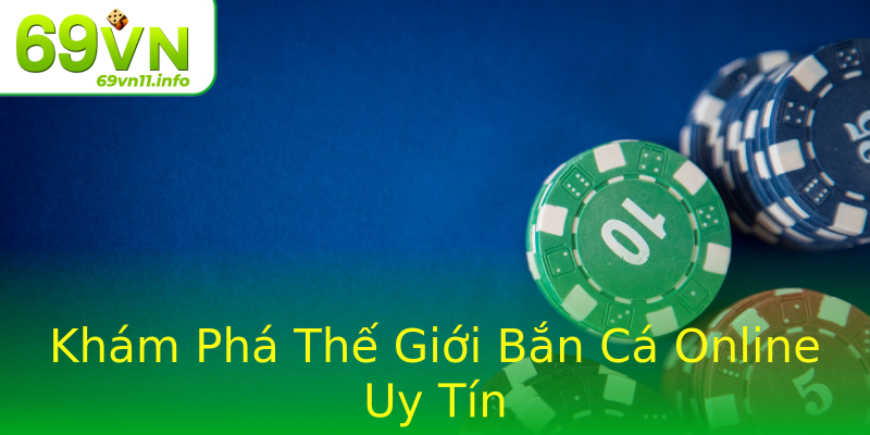 Khám Phá Thế Giới Bắn Cá Online Uy Tín Khám Phá Thế Giới Bắn Cá Online Uy Tín