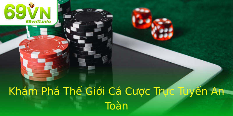 Khám Phá Thế Giới Cá Cược Trực Tuyến An Toàn Khám Phá Thế Giới Cá Cược Trực Tuyến An Toàn
