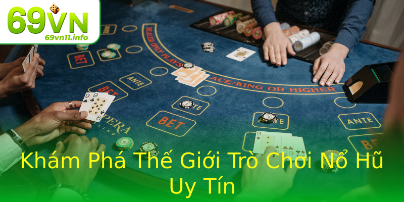 Khám Phá Thế Giới Trò Chơi Nổ Hũ Uy Tín Khám Phá Thế Giới Trò Chơi Nổ Hũ Uy Tín