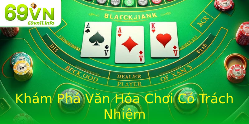 Khám Phá Văn Hóa Chơi Có Trách Nhiệm Khám Phá Văn Hóa Chơi Có Trách Nhiệm