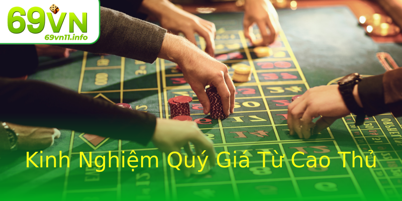 Kinh Nghiệm Quý Giá Từ Cao Thủ Kinh Nghiệm Quý Giá Từ Cao Thủ