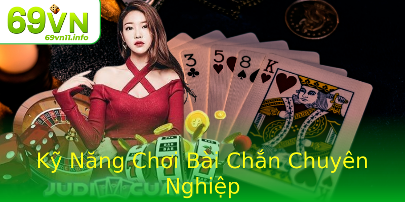 Kỹ Năng Chơi Bài Chắn Chuyên Nghiệp Kỹ Năng Chơi Bài Chắn Chuyên Nghiệp