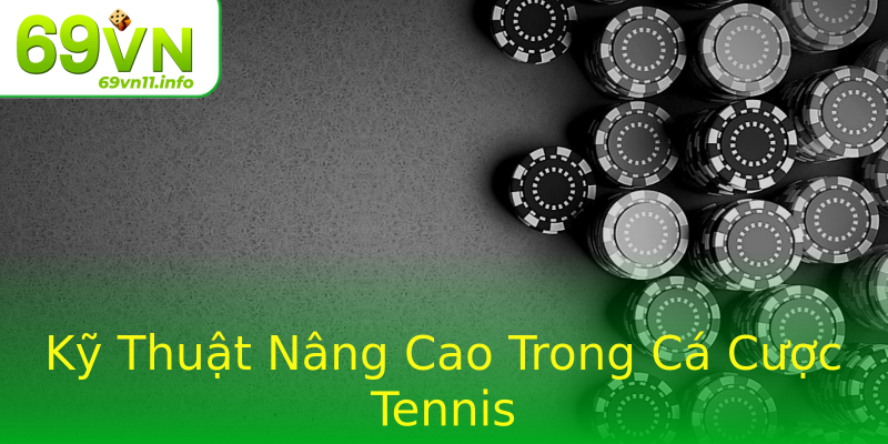 Kỹ Thuật Nâng Cao Trong Cá Cược Tennis Kỹ Thuật Nâng Cao Trong Cá Cược Tennis
