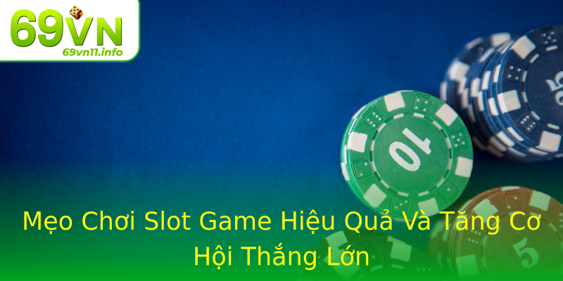 Mẹo Chơi Slot Game Hiệu Quả Và Tăng Cơ Hội Thắng Lớn Mẹo Chơi Slot Game Hiệu Quả Và Tăng Cơ Hội Thắng Lớn