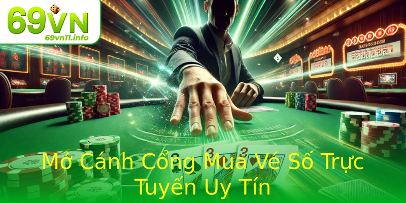 Mở Cánh Cổng Mua Vé Số Trực Tuyến Uy Tín Mở Cánh Cổng Mua Vé Số Trực Tuyến Uy Tín