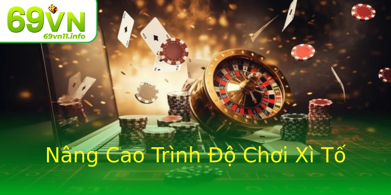 Nâng Cao Trình Độ Chơi Xì Tố Nâng Cao Trình Độ Chơi Xì Tố