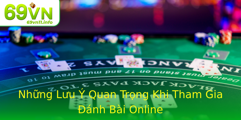 Những Lưu Ý Quan Trọng Khi Tham Gia Đánh Bài Online Những Lưu Ý Quan Trọng Khi Tham Gia Đánh Bài Online