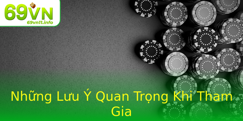 Những Lưu Ý Quan Trọng Khi Tham Gia Những Lưu Ý Quan Trọng Khi Tham Gia