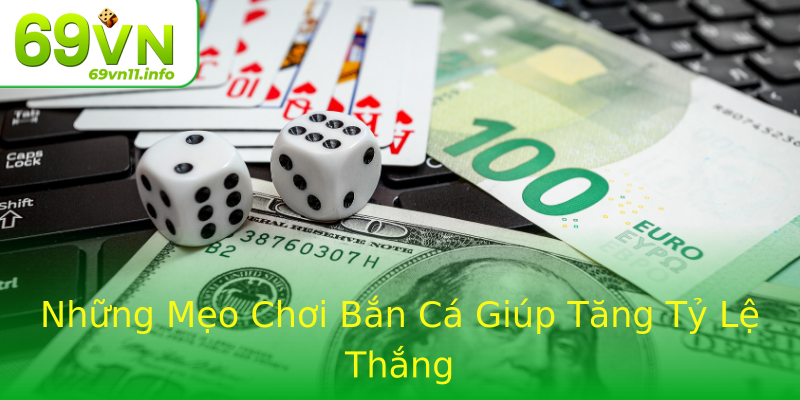 Những Mẹo Chơi Bắn Cá Giúp Tăng Tỷ Lệ Thắng Những Mẹo Chơi Bắn Cá Giúp Tăng Tỷ Lệ Thắng