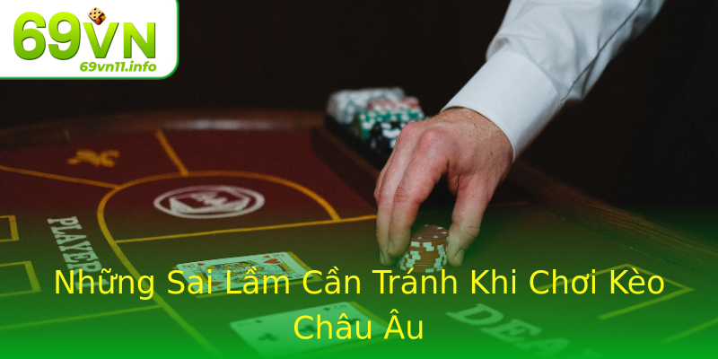 Những Sai Lầm Cần Tránh Khi Chơi Kèo Châu Âu Những Sai Lầm Cần Tránh Khi Chơi Kèo Châu Âu