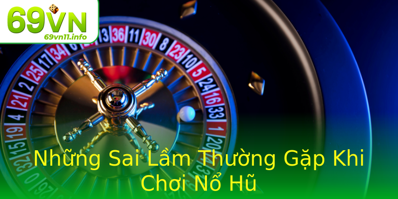 Những Sai Lầm Thường Gặp Khi Chơi Nổ Hũ Những Sai Lầm Thường Gặp Khi Chơi Nổ Hũ