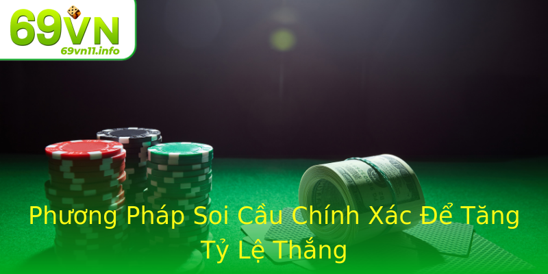 Phương Pháp Soi Cầu Chính Xác Để Tăng Tỷ Lệ Thắng Phương Pháp Soi Cầu Chính Xác Để Tăng Tỷ Lệ Thắng