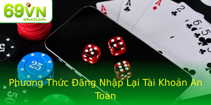 Phương Thức Đăng Nhập Lại Tài Khoản An Toàn Phương Thức Đăng Nhập Lại Tài Khoản An Toàn