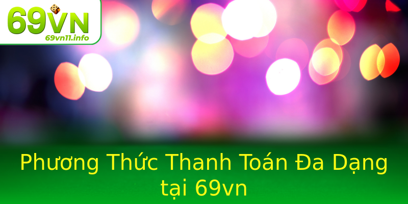 Phương Thức Thanh Toán Đa Dạng tại 69vn Phương Thức Thanh Toán Đa Dạng tại 69vn