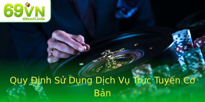 Quy Định Sử Dụng Dịch Vụ Trực Tuyến Cơ Bản Quy Định Sử Dụng Dịch Vụ Trực Tuyến Cơ Bản